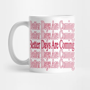 Positive Quote " Better Days Are Coming " Mug